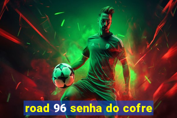 road 96 senha do cofre